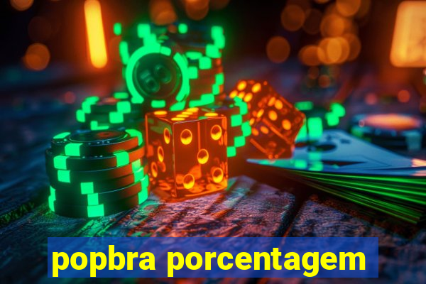popbra porcentagem