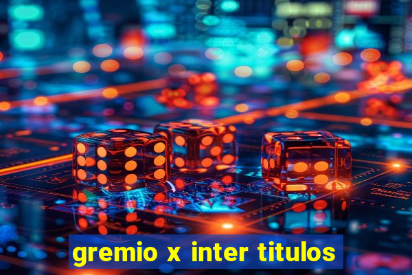 gremio x inter titulos