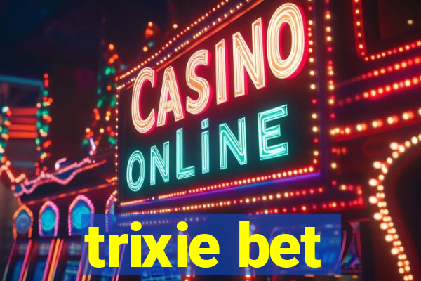trixie bet