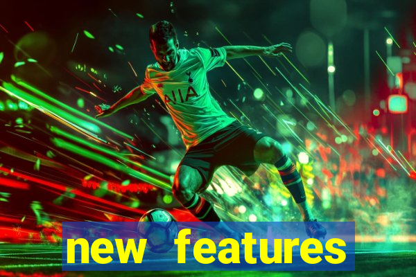 new features significado na bet365