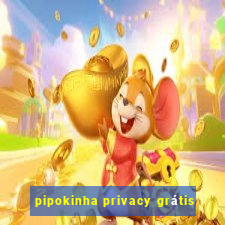 pipokinha privacy grÃ¡tis
