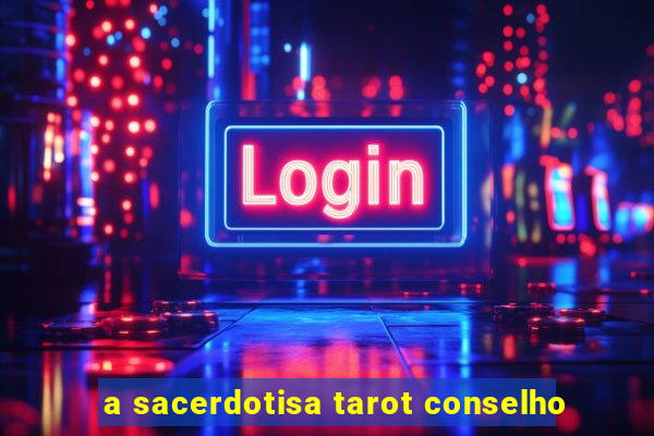 a sacerdotisa tarot conselho