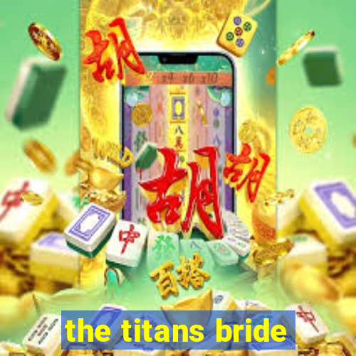 the titans bride