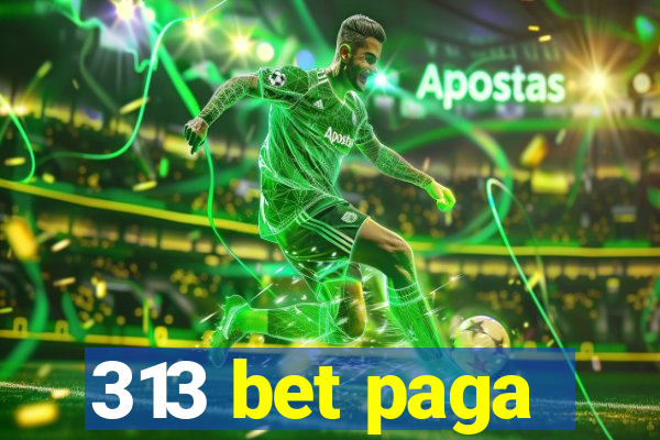 313 bet paga