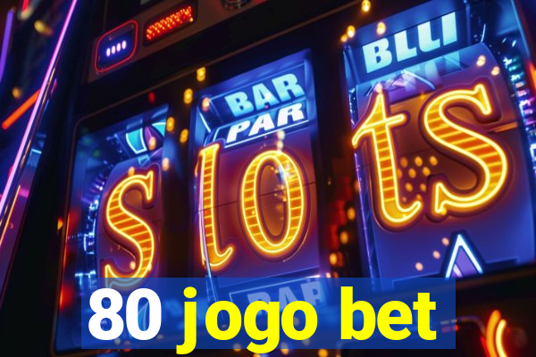 80 jogo bet