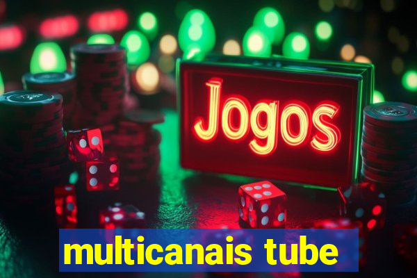 multicanais tube