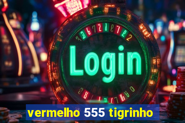vermelho 555 tigrinho