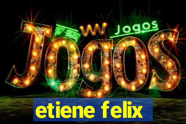 etiene felix