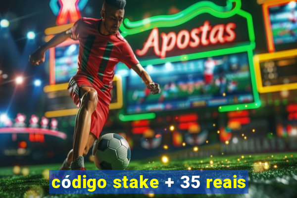 cÃ³digo stake + 35 reais