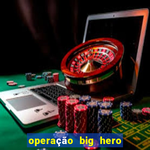 operação big hero assistir online