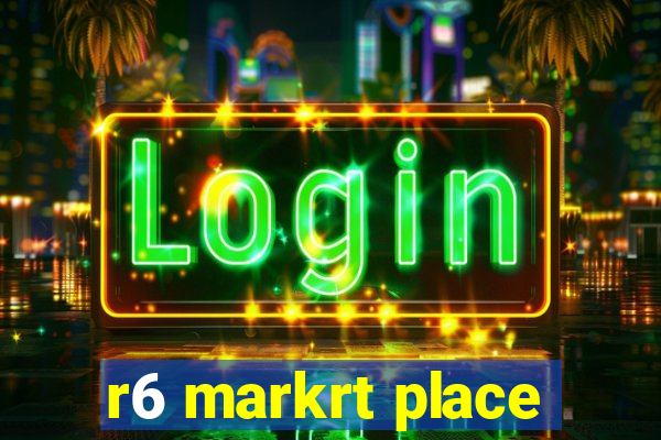 r6 markrt place