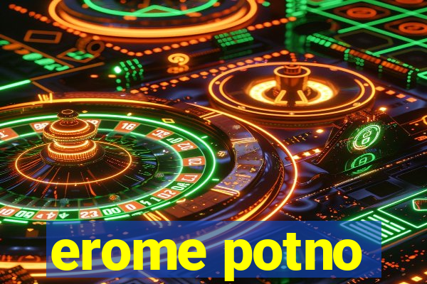 erome potno