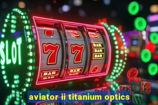 aviator ii titanium optics