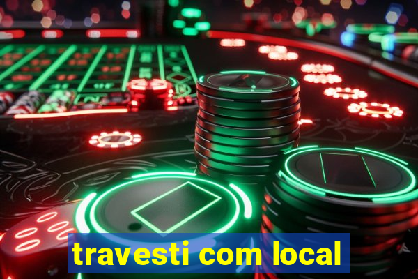 travesti com local