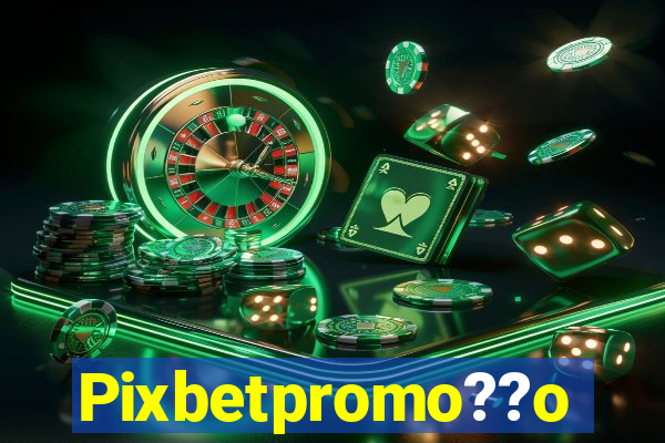 Pixbetpromo??o