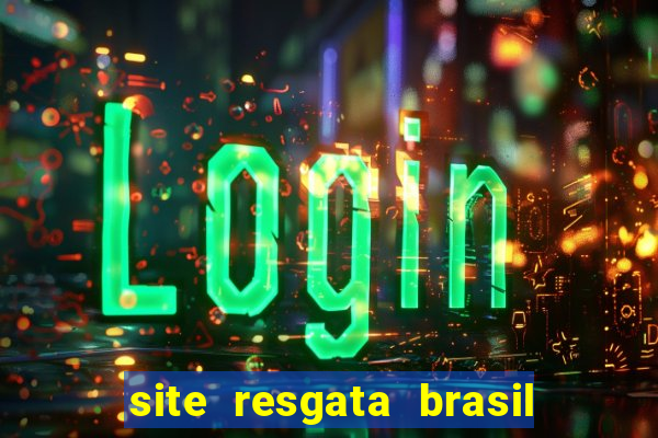 site resgata brasil Ã© confiÃ¡vel