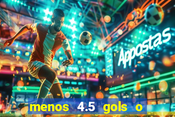 menos 4.5 gols o que significa