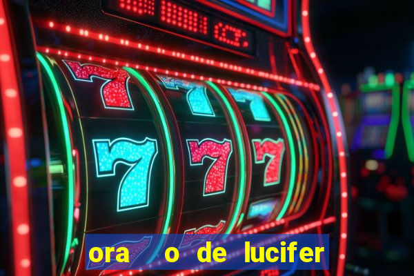 ora  o de lucifer para ganhar na mega sena