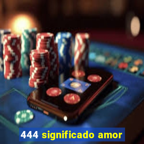 444 significado amor