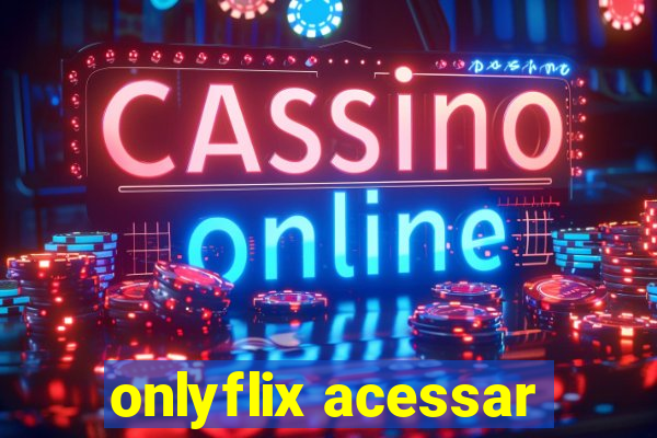 onlyflix acessar