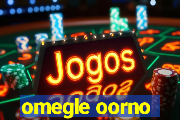 omegle oorno