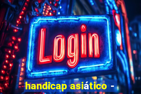 handicap asiÃ¡tico -
