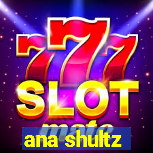 ana shultz