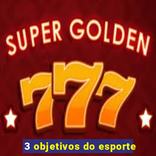 3 objetivos do esporte