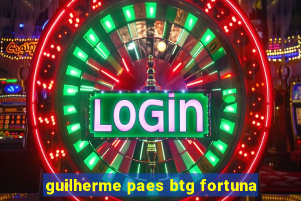 guilherme paes btg fortuna