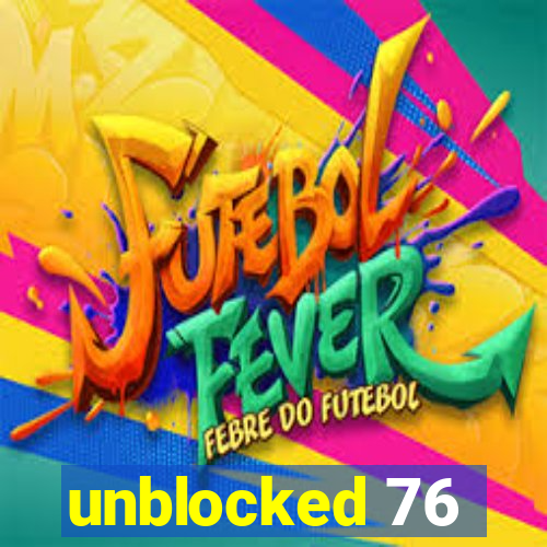 unblocked 76