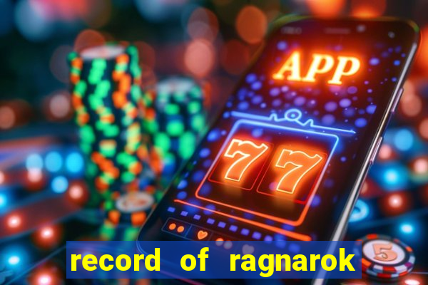 record of ragnarok 3 temporada onde assistir