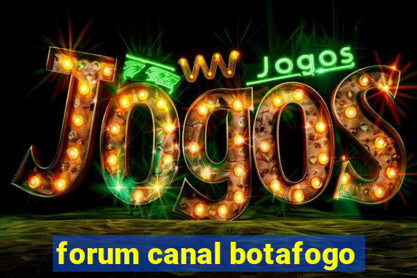 forum canal botafogo