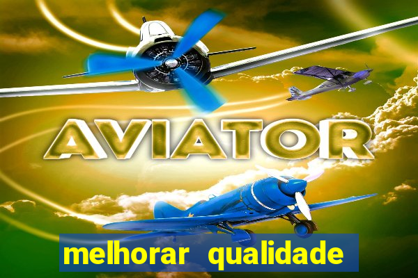 melhorar qualidade da foto
