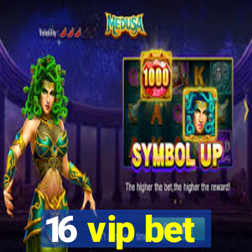 16 vip bet