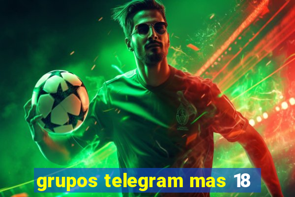 grupos telegram mas 18