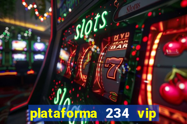 plataforma 234 vip Ã© confiÃ¡vel
