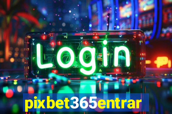 pixbet365entrar
