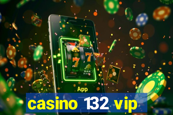 casino 132 vip