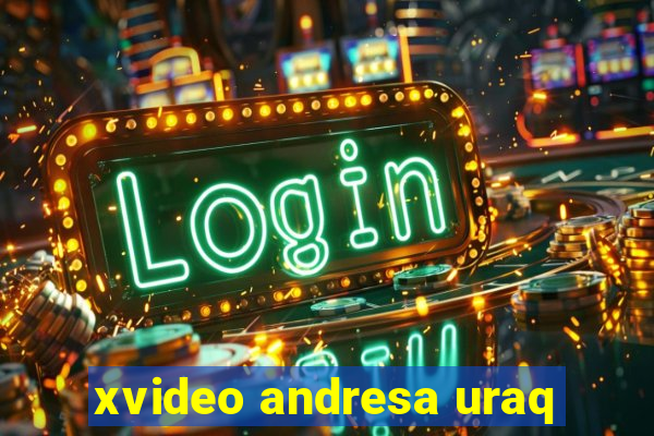 xvideo andresa uraq