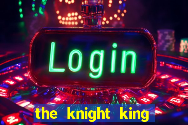 the knight king who returned with a god chapter
