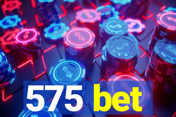 575 bet