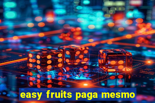easy fruits paga mesmo