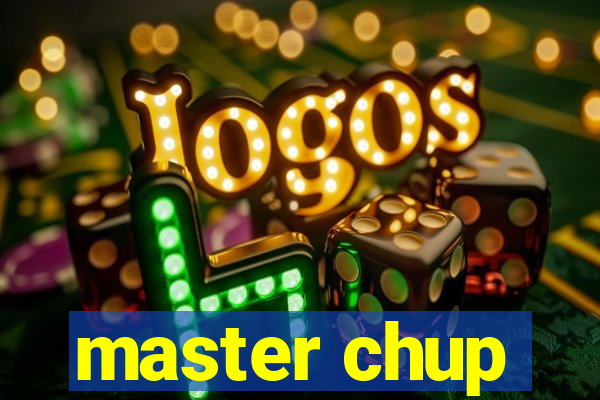 master chup