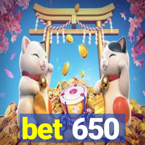 bet 650