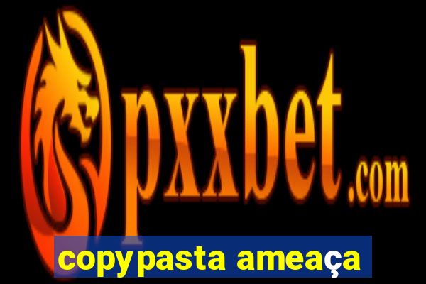copypasta ameaça