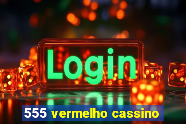 555 vermelho cassino