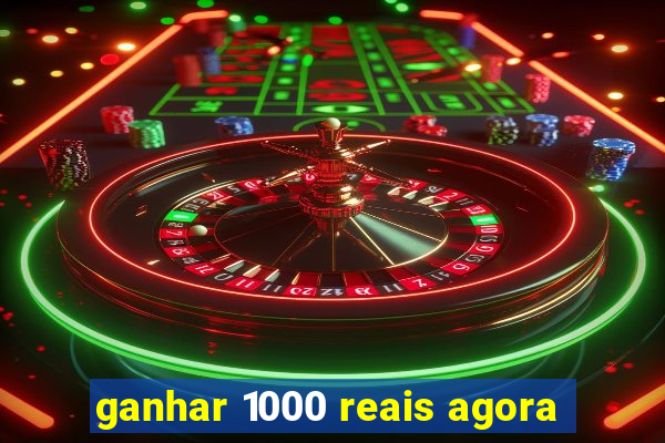ganhar 1000 reais agora
