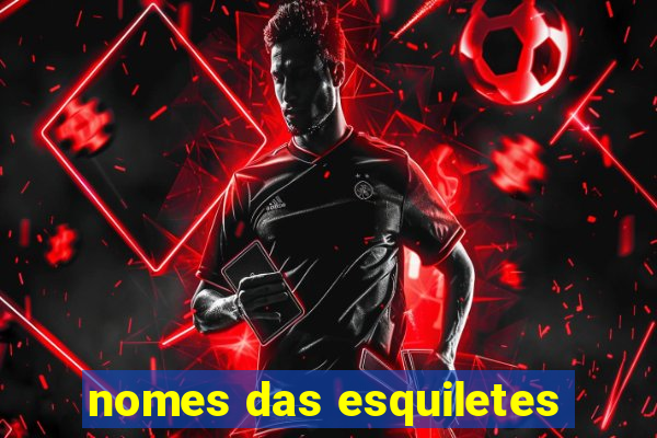 nomes das esquiletes