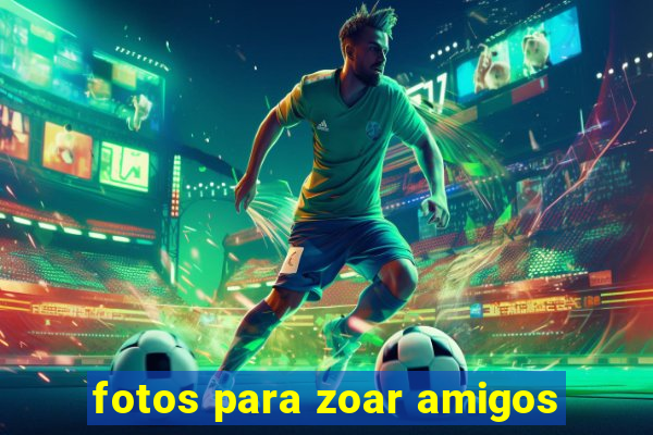 fotos para zoar amigos
