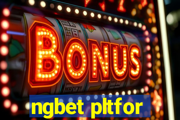 ngbet pltfor